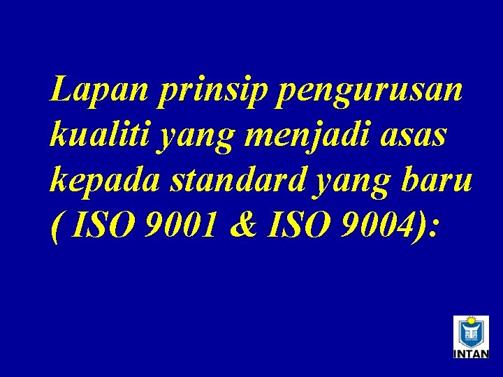 Lapan prinsip pengurusan kualiti yang menjadi asas kepada standard yang baru ( ISO 9001
