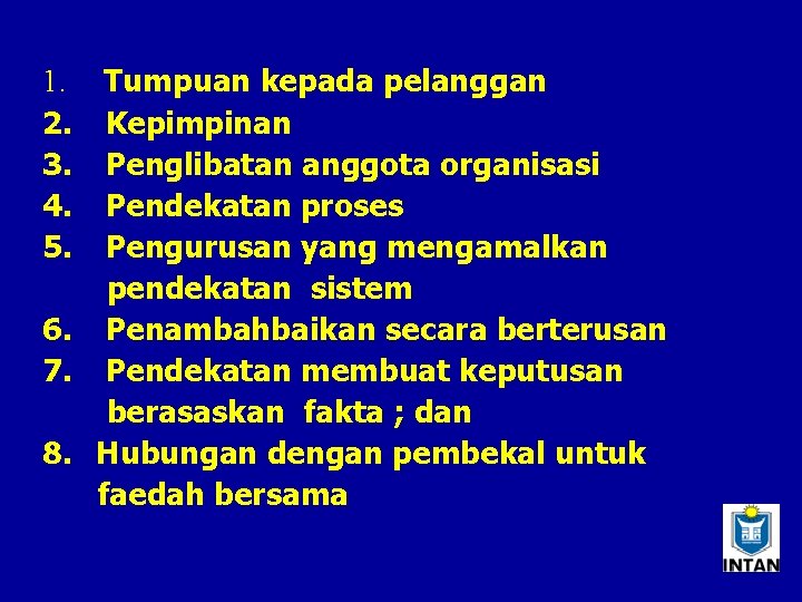 1. Tumpuan kepada pelanggan 2. Kepimpinan 3. Penglibatan anggota organisasi 4. Pendekatan proses 5.