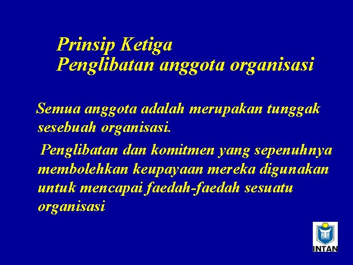 Prinsip Ketiga Penglibatan anggota organisasi Semua anggota adalah merupakan tunggak sesebuah organisasi. Penglibatan dan