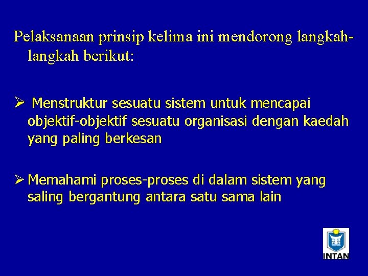 Pelaksanaan prinsip kelima ini mendorong langkah berikut: Ø Menstruktur sesuatu sistem untuk mencapai objektif-objektif
