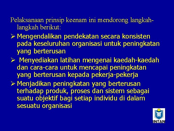 Pelaksanaan prinsip keenam ini mendorong langkah berikut: Ø Mengendalikan pendekatan secara konsisten pada keseluruhan