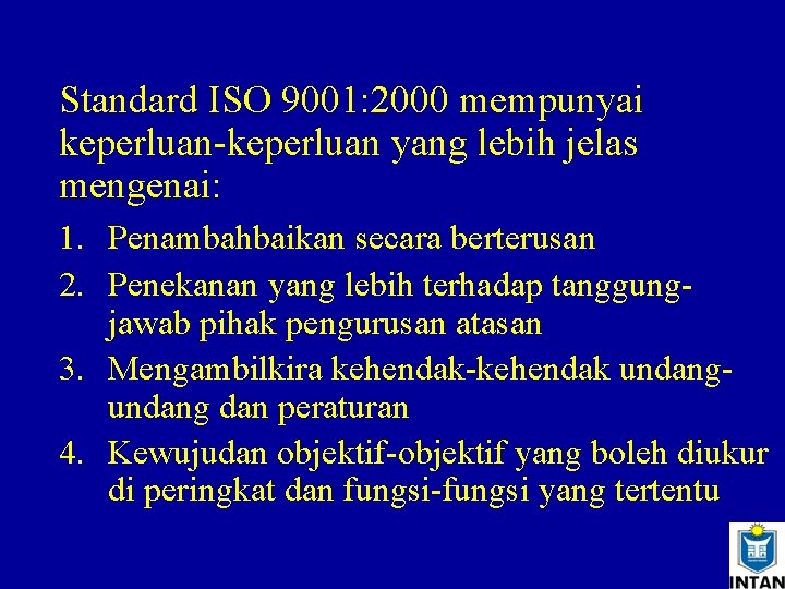 Standard ISO 9001: 2000 mempunyai keperluan-keperluan yang lebih jelas mengenai: 1. Penambahbaikan secara berterusan