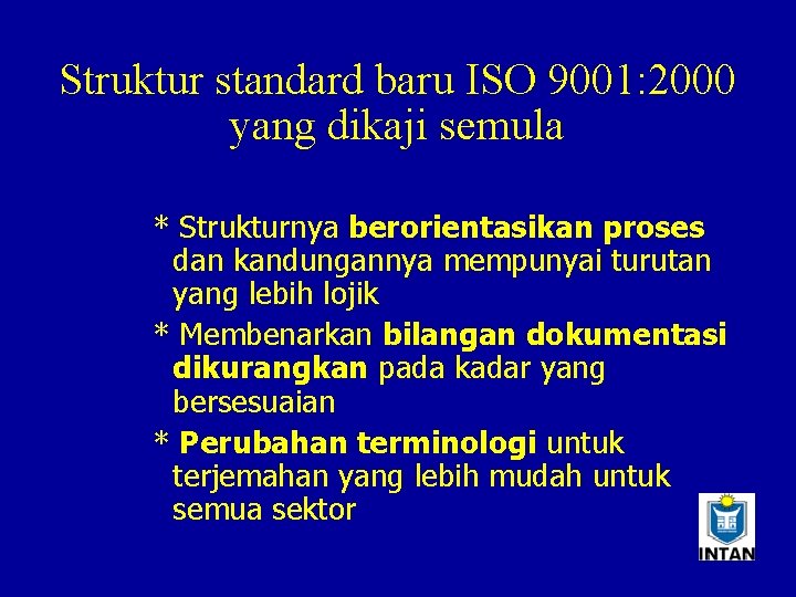 Struktur standard baru ISO 9001: 2000 yang dikaji semula * Strukturnya berorientasikan proses dan