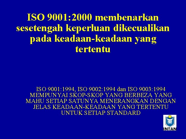 ISO 9001: 2000 membenarkan sesetengah keperluan dikecualikan pada keadaan-keadaan yang tertentu ISO 9001: 1994,
