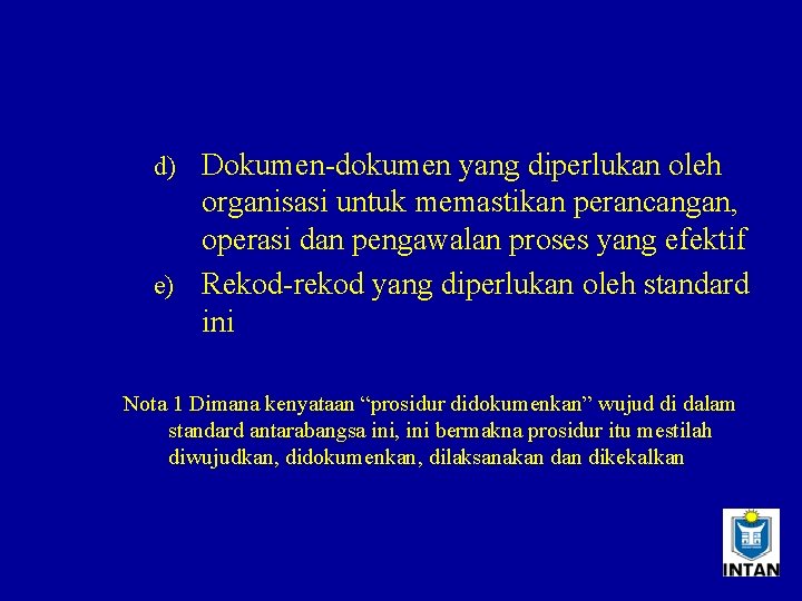 d) Dokumen-dokumen yang diperlukan oleh organisasi untuk memastikan perancangan, operasi dan pengawalan proses yang