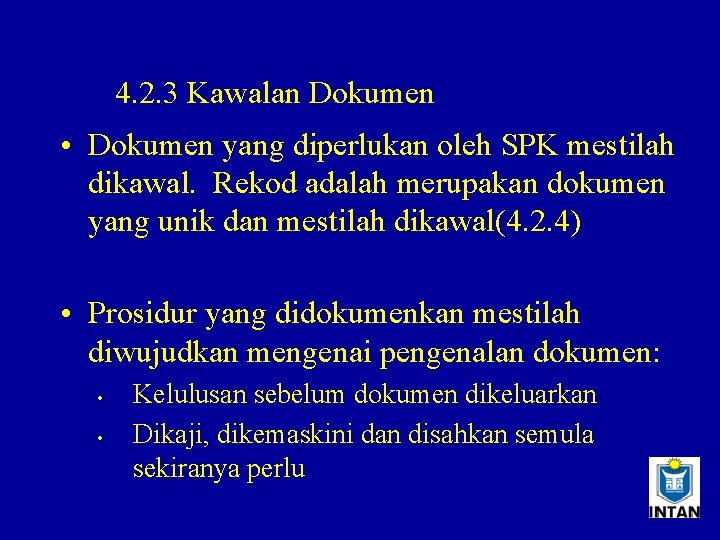 4. 2. 3 Kawalan Dokumen • Dokumen yang diperlukan oleh SPK mestilah dikawal. Rekod