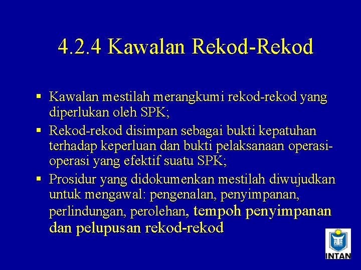 4. 2. 4 Kawalan Rekod-Rekod § Kawalan mestilah merangkumi rekod-rekod yang diperlukan oleh SPK;