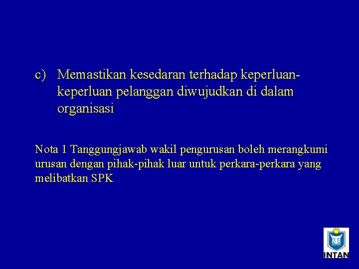 c) Memastikan kesedaran terhadap keperluan pelanggan diwujudkan di dalam organisasi Nota 1 Tanggungjawab wakil