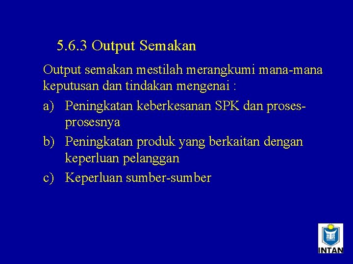 5. 6. 3 Output Semakan Output semakan mestilah merangkumi mana-mana keputusan dan tindakan mengenai