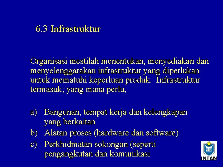 6. 3 Infrastruktur Organisasi mestilah menentukan, menyediakan dan menyelenggarakan infrastruktur yang diperlukan untuk mematuhi