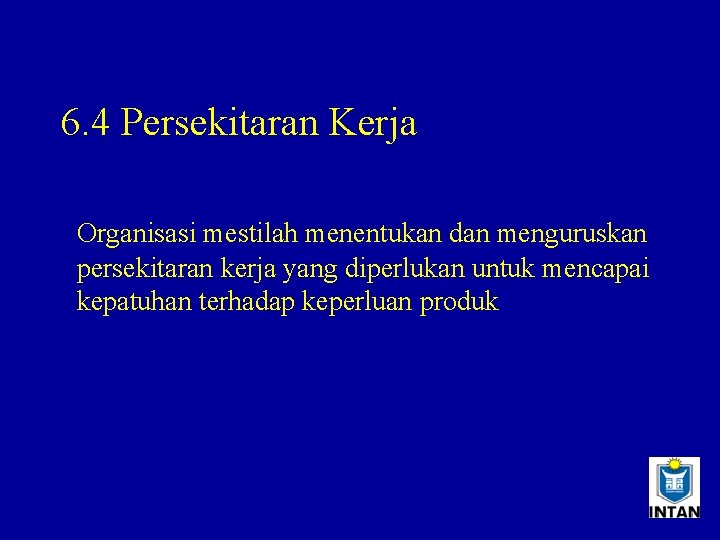 6. 4 Persekitaran Kerja Organisasi mestilah menentukan dan menguruskan persekitaran kerja yang diperlukan untuk