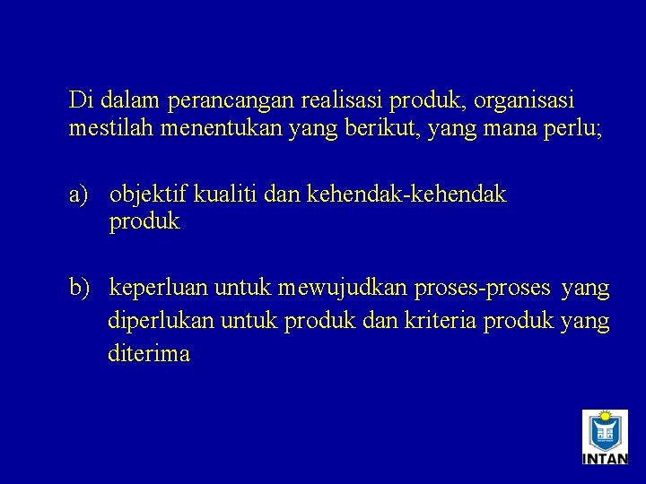 Di dalam perancangan realisasi produk, organisasi mestilah menentukan yang berikut, yang mana perlu; a)