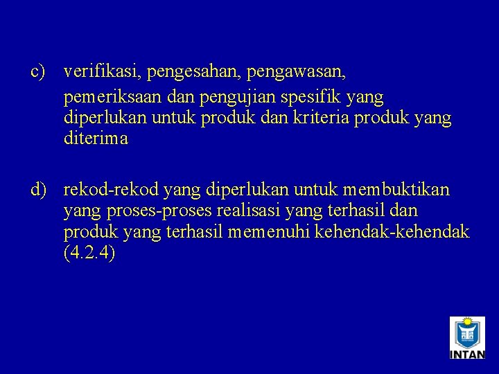 c) verifikasi, pengesahan, pengawasan, pemeriksaan dan pengujian spesifik yang diperlukan untuk produk dan kriteria