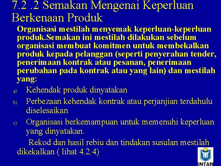 7. 2. 2 Semakan Mengenai Keperluan Berkenaan Produk Organisasi mestilah menyemak keperluan-keperluan produk. Semakan