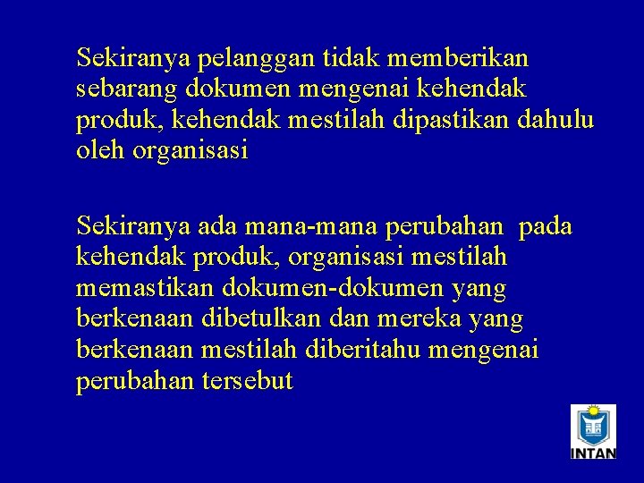 Sekiranya pelanggan tidak memberikan sebarang dokumen mengenai kehendak produk, kehendak mestilah dipastikan dahulu oleh