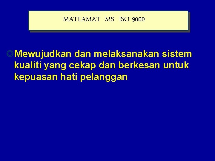 MATLAMAT MS ISO 9000 µMewujudkan dan melaksanakan sistem kualiti yang cekap dan berkesan untuk