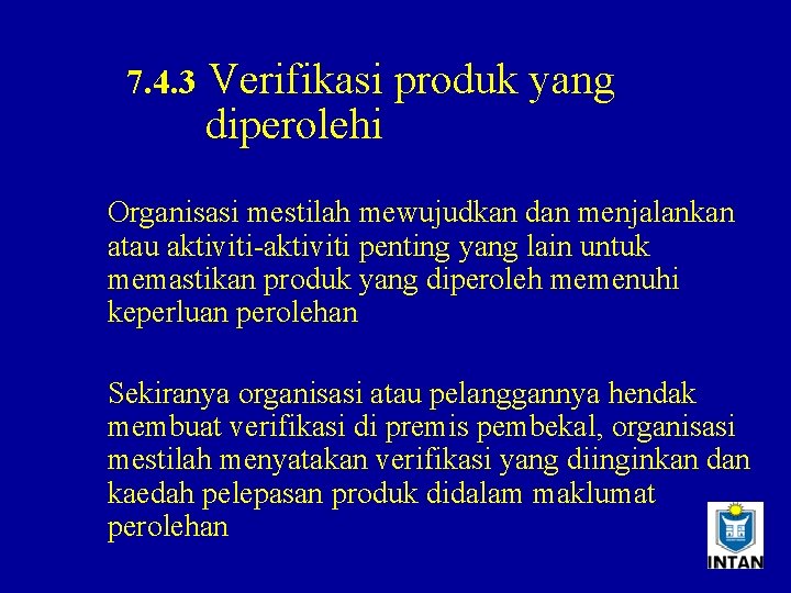 7. 4. 3 Verifikasi produk yang diperolehi Organisasi mestilah mewujudkan dan menjalankan atau aktiviti-aktiviti