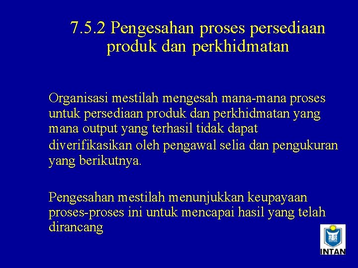 7. 5. 2 Pengesahan proses persediaan produk dan perkhidmatan Organisasi mestilah mengesah mana-mana proses