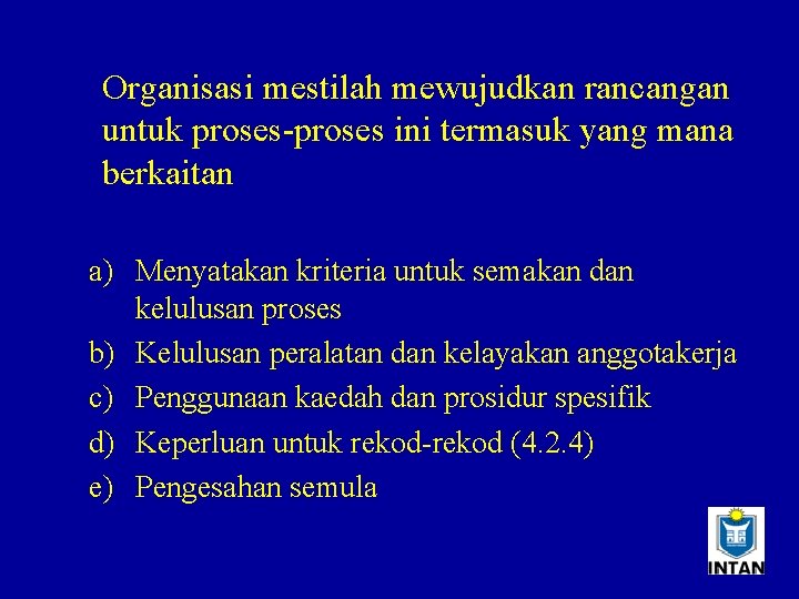 Organisasi mestilah mewujudkan rancangan untuk proses-proses ini termasuk yang mana berkaitan a) Menyatakan kriteria