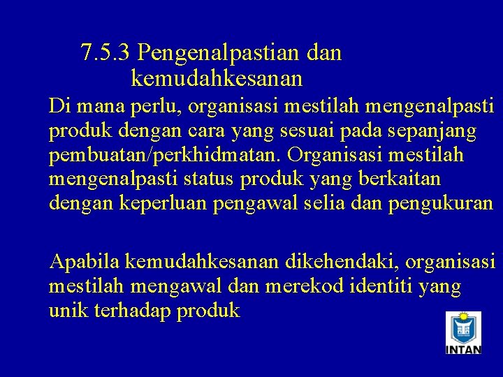 7. 5. 3 Pengenalpastian dan kemudahkesanan Di mana perlu, organisasi mestilah mengenalpasti produk dengan
