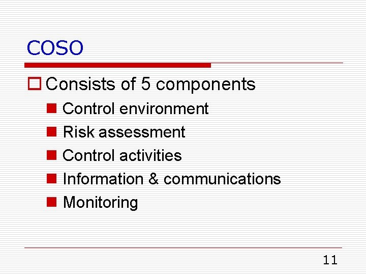 COSO o Consists of 5 components n n n Control environment Risk assessment Control