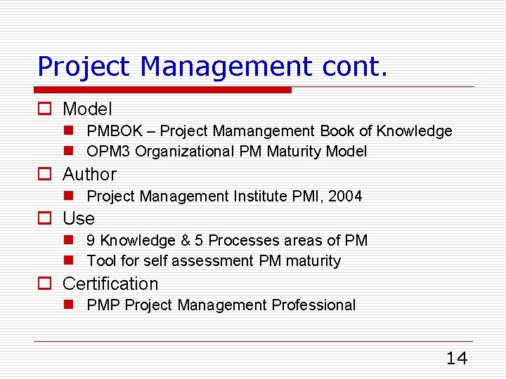 Project Management cont. o Model n PMBOK – Project Mamangement Book of Knowledge n