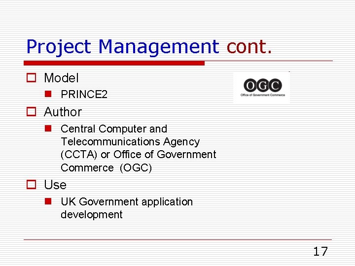 Project Management cont. o Model n PRINCE 2 o Author n Central Computer and