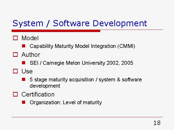 System / Software Development o Model n Capability Maturity Model Integration (CMMI) o Author