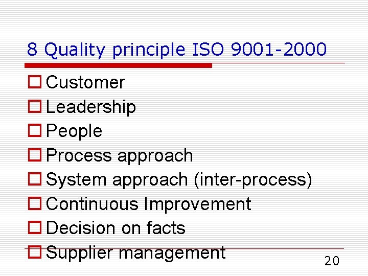 8 Quality principle ISO 9001 -2000 o Customer o Leadership o People o Process