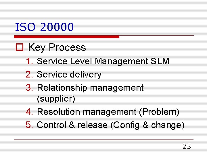 ISO 20000 o Key Process 1. Service Level Management SLM 2. Service delivery 3.