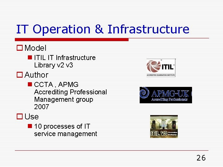 IT Operation & Infrastructure o Model n ITIL IT Infrastructure Library v 2 v