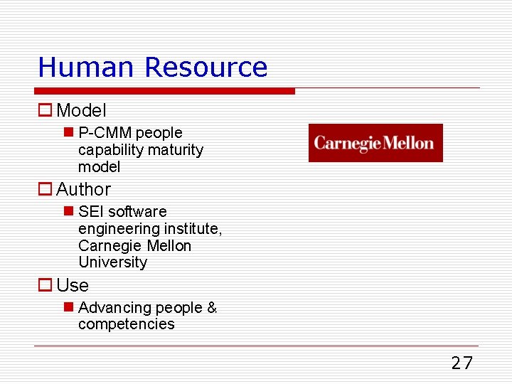 Human Resource o Model n P-CMM people capability maturity model o Author n SEI