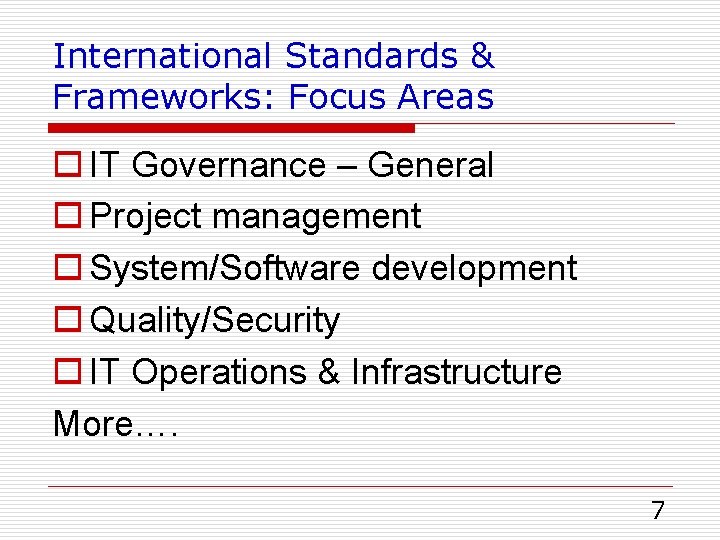 International Standards & Frameworks: Focus Areas o IT Governance – General o Project management