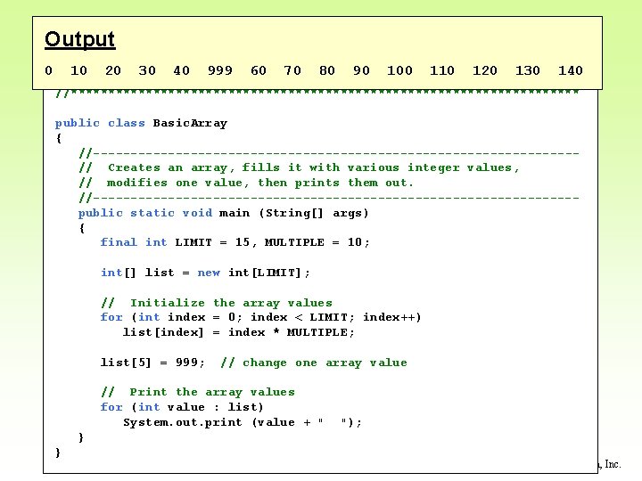 //********************************** Output // Basic. Array. java Author: Lewis/Loftus // 0 //10 Demonstrates 20 30 //********************************** Output // Basic. Array. java Author: Lewis/Loftus // 0 //10 Demonstrates 20 30