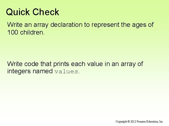 Quick Check Write an array declaration to represent the ages of 100 children. Write Quick Check Write an array declaration to represent the ages of 100 children. Write