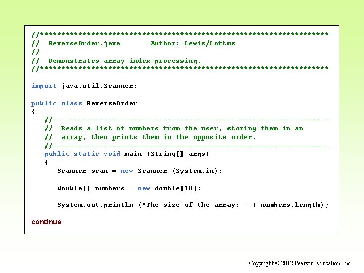 //********************************** // Reverse. Order. java Author: Lewis/Loftus // // Demonstrates array index processing. //********************************** //********************************** // Reverse. Order. java Author: Lewis/Loftus // // Demonstrates array index processing. //**********************************