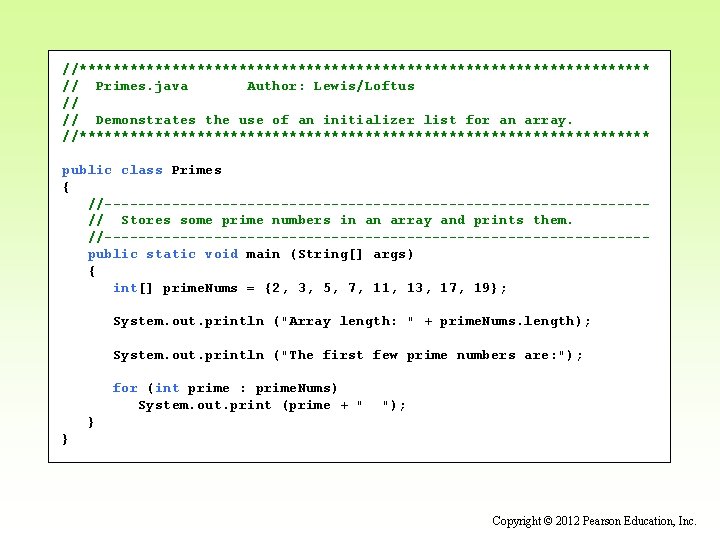 //********************************** // Primes. java Author: Lewis/Loftus // // Demonstrates the use of an initializer //********************************** // Primes. java Author: Lewis/Loftus // // Demonstrates the use of an initializer