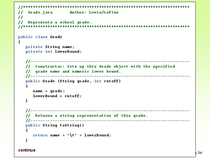 //********************************** // Grade. java Author: Lewis/Loftus // // Represents a school grade. //********************************** public //********************************** // Grade. java Author: Lewis/Loftus // // Represents a school grade. //********************************** public