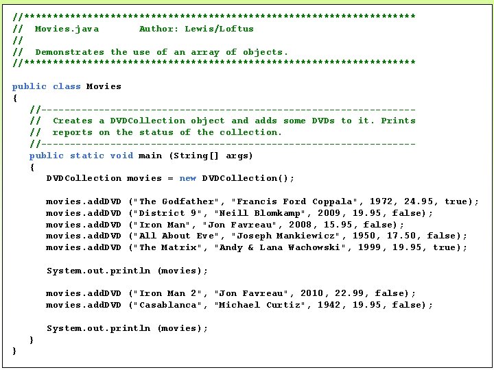 //********************************** // Movies. java Author: Lewis/Loftus // // Demonstrates the use of an array //********************************** // Movies. java Author: Lewis/Loftus // // Demonstrates the use of an array