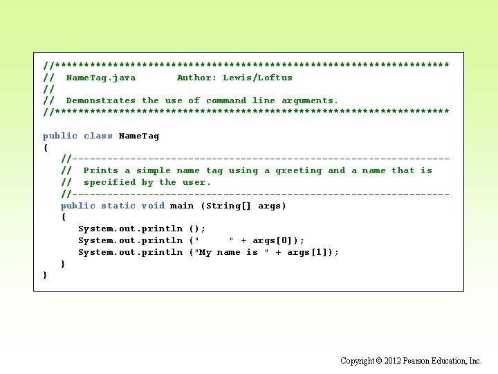 //********************************** // Name. Tag. java Author: Lewis/Loftus // // Demonstrates the use of command //********************************** // Name. Tag. java Author: Lewis/Loftus // // Demonstrates the use of command