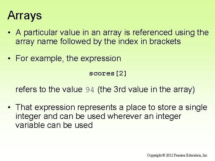 Arrays • A particular value in an array is referenced using the array name Arrays • A particular value in an array is referenced using the array name