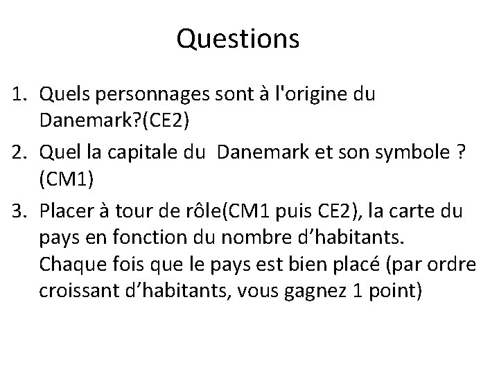 Questions 1. Quels personnages sont à l'origine du Danemark? (CE 2) 2. Quel la