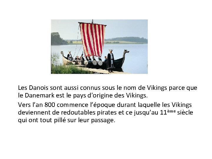 Les Danois sont aussi connus sous le nom de Vikings parce que le Danemark
