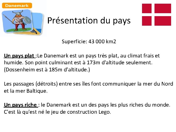 Présentation du pays Superficie: 43 000 km 2 Un pays plat : Le Danemark