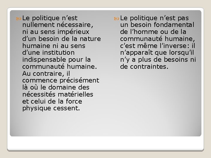  Le politique n’est nullement nécessaire, ni au sens impérieux d’un besoin de la