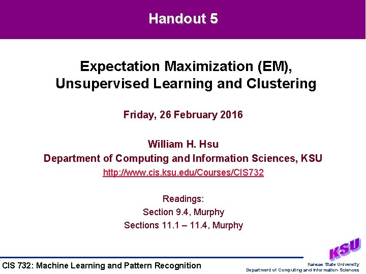 Handout 5 Expectation Maximization (EM), Unsupervised Learning and Clustering Friday, 26 February 2016 William