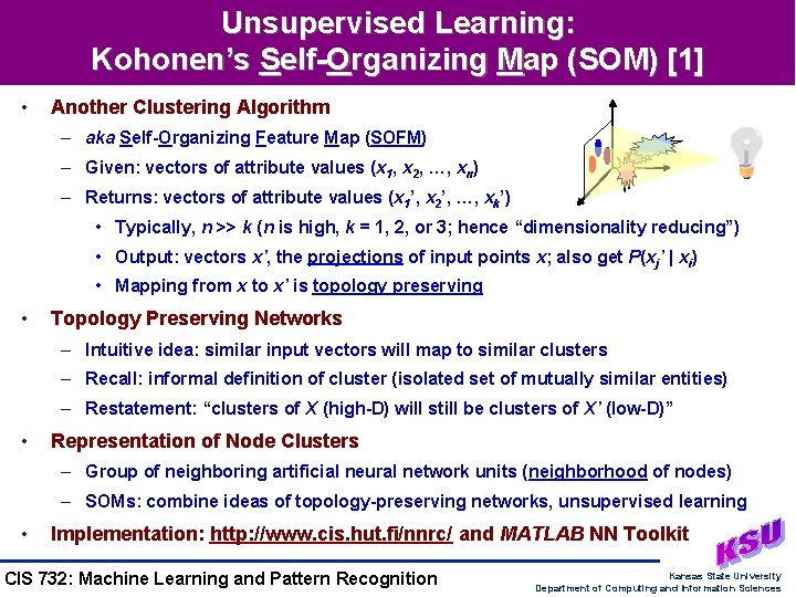 Unsupervised Learning: Kohonen’s Self-Organizing Map (SOM) [1] • Another Clustering Algorithm – aka Self-Organizing