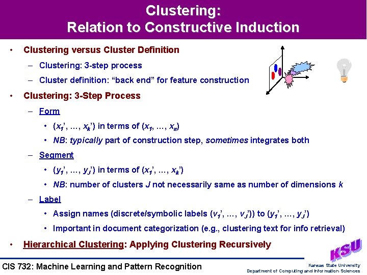 Clustering: Relation to Constructive Induction • Clustering versus Cluster Definition – Clustering: 3 -step