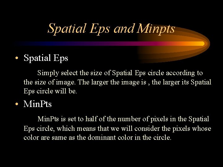Spatial Eps and Minpts • Spatial Eps Simply select the size of Spatial Eps