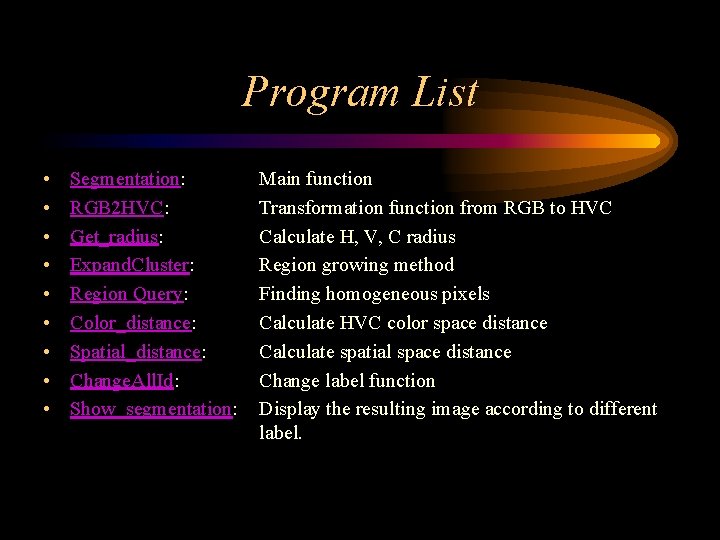 Program List • • • Segmentation: RGB 2 HVC: Get_radius: Expand. Cluster: Region Query: